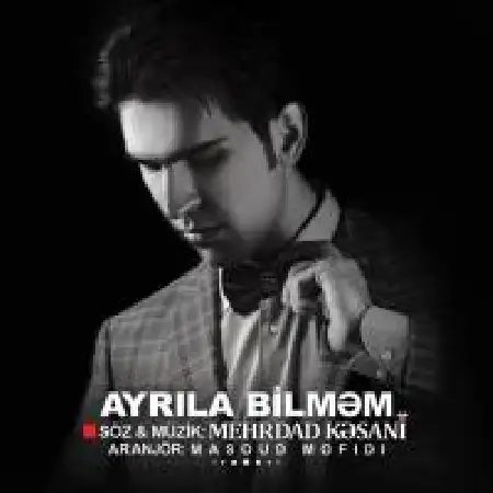 دانلود اهنگ مهرداد کسانی Ayrila Bilmem