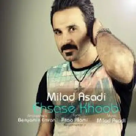 دانلود اهنگ میلاد اسدی احساس خوب
